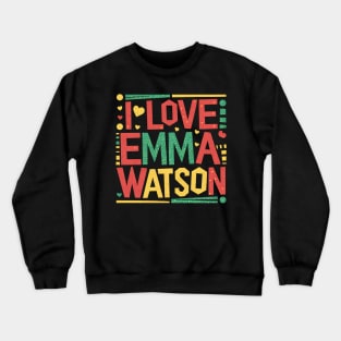 I Love Emma Watson Crewneck Sweatshirt